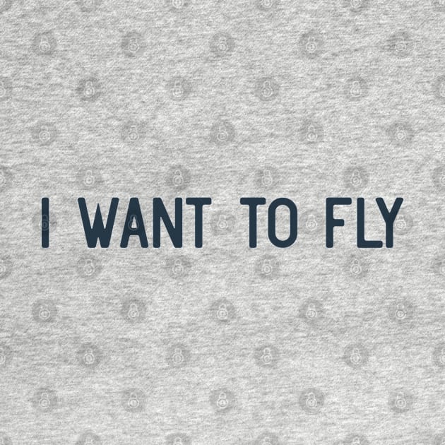 I want to fly by ShirtyLife